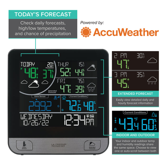 1684344  / C74443 / V16 Station Image highlighting the forecast features. Today's Forecast - Check daily forecasts, high/low temperatures, and chance of precipitation. Extended Forecast - Easily view detailed daily and hourly forecast information. Indoor and Outdoor - Your indoor and outdoor temp and humidity reading share the same space. Choose to view one or auto-scroll between both. All powered by: AccuWeather